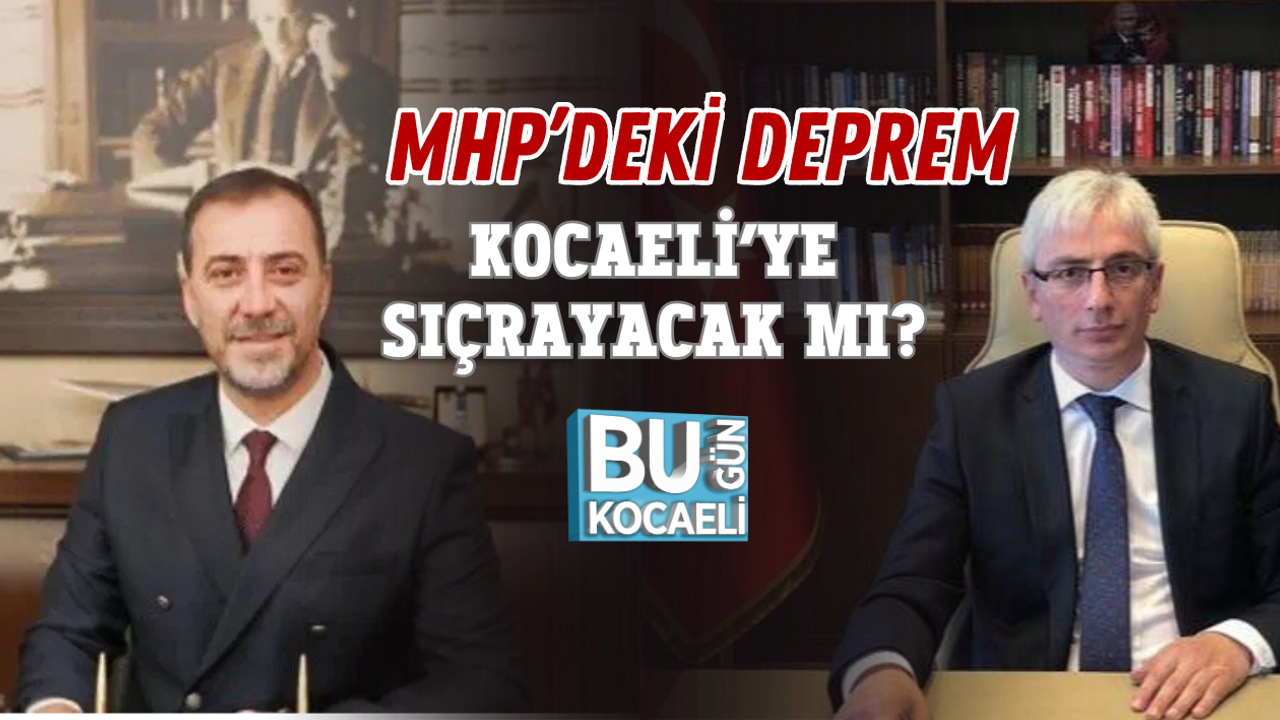 MHP’DEKİ DEPREM KOCAELİ’YE SIÇRAYACAK MI?