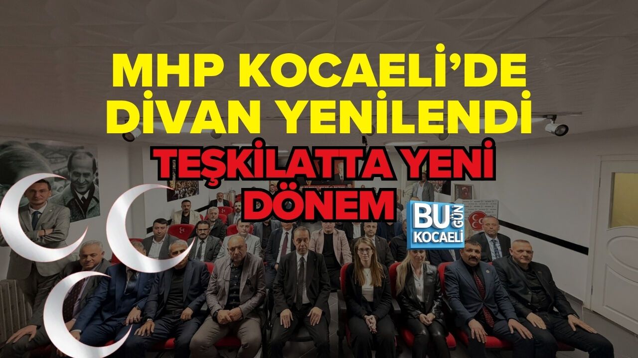 MHP KOCAELİ’DE DİVAN YENİLENDİ: TEŞKİLATTA YENİ DÖNEM