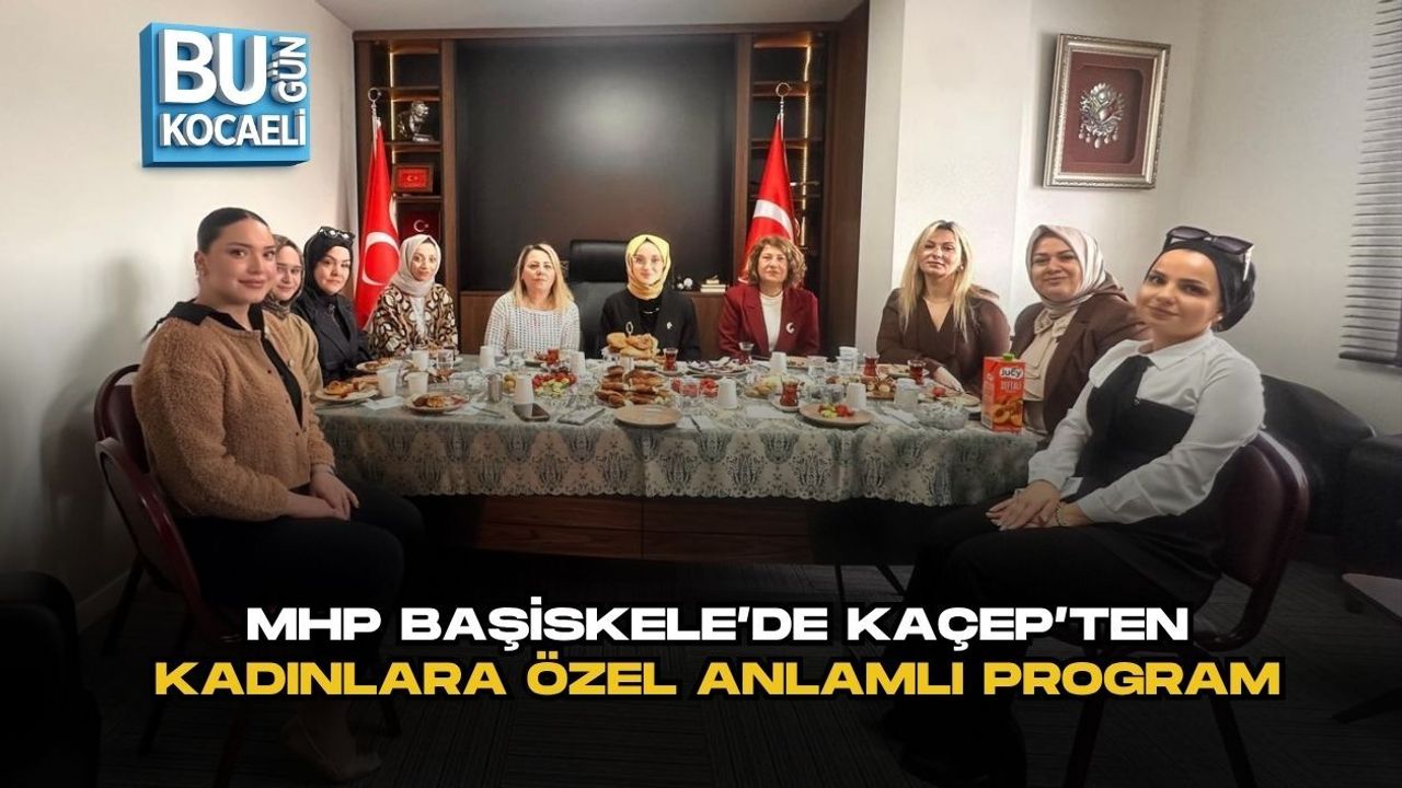 MHP BAŞİSKELE’DE KAÇEP’TEN KADINLARA ÖZEL ANLAMLI PROGRAM