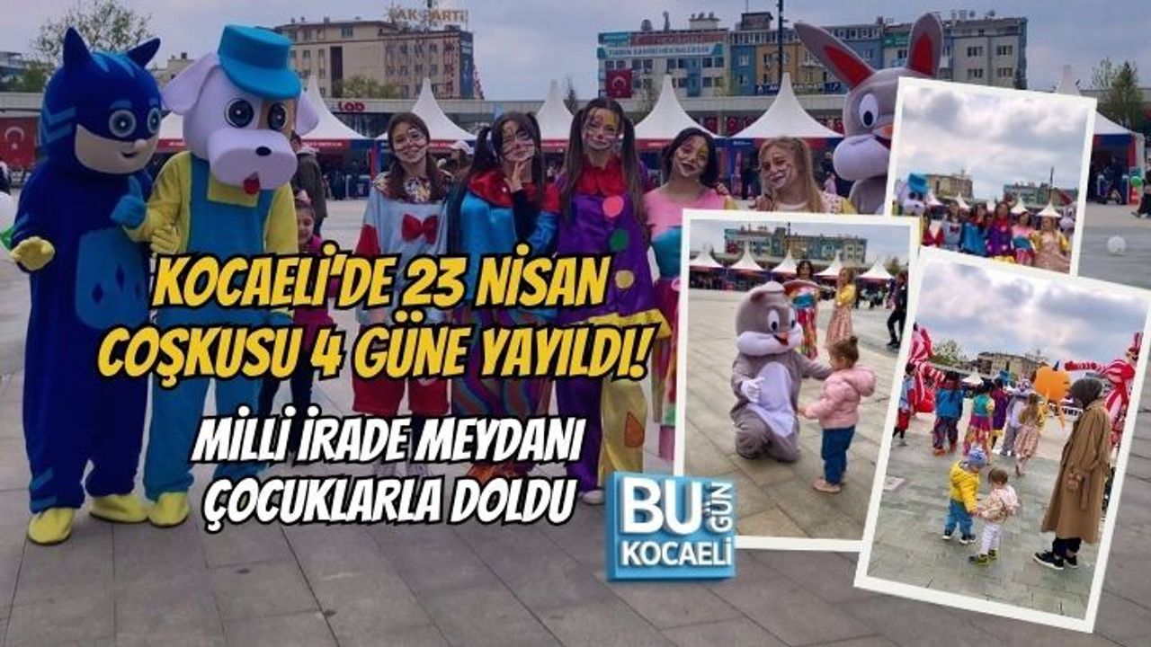 KOCAELİ’DE 23 NİSAN COŞKUSU 4 GÜNE YAYILDI! MİLLİ İRADE MEYDANI ÇOCUKLARLA DOLDU
