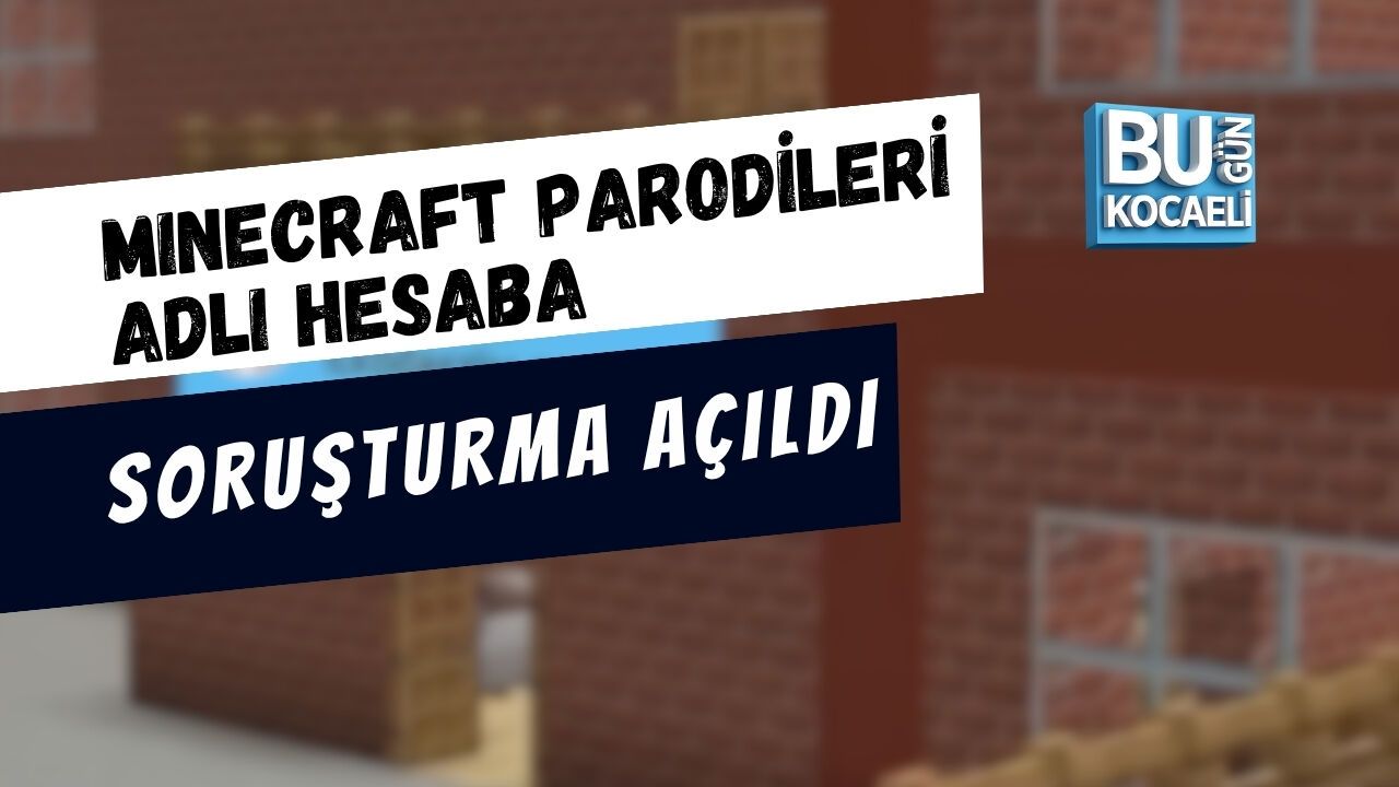 MINECRAFT PARODİLERİ ADLI HESABA SORUŞTURMA AÇILDI