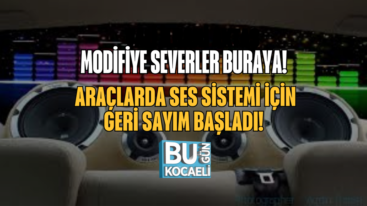 MODİFİYE SEVERLER BURAYA! ARAÇLARDA SES SİSTEMİ İÇİN GERİ SAYIM BAŞLADI!