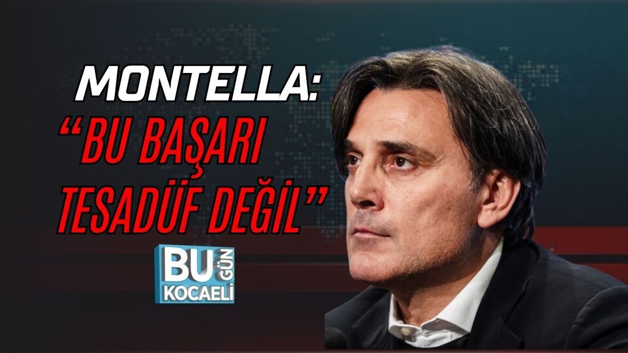 MONTELLA: “BU BAŞARI TESADÜF DEĞİL”