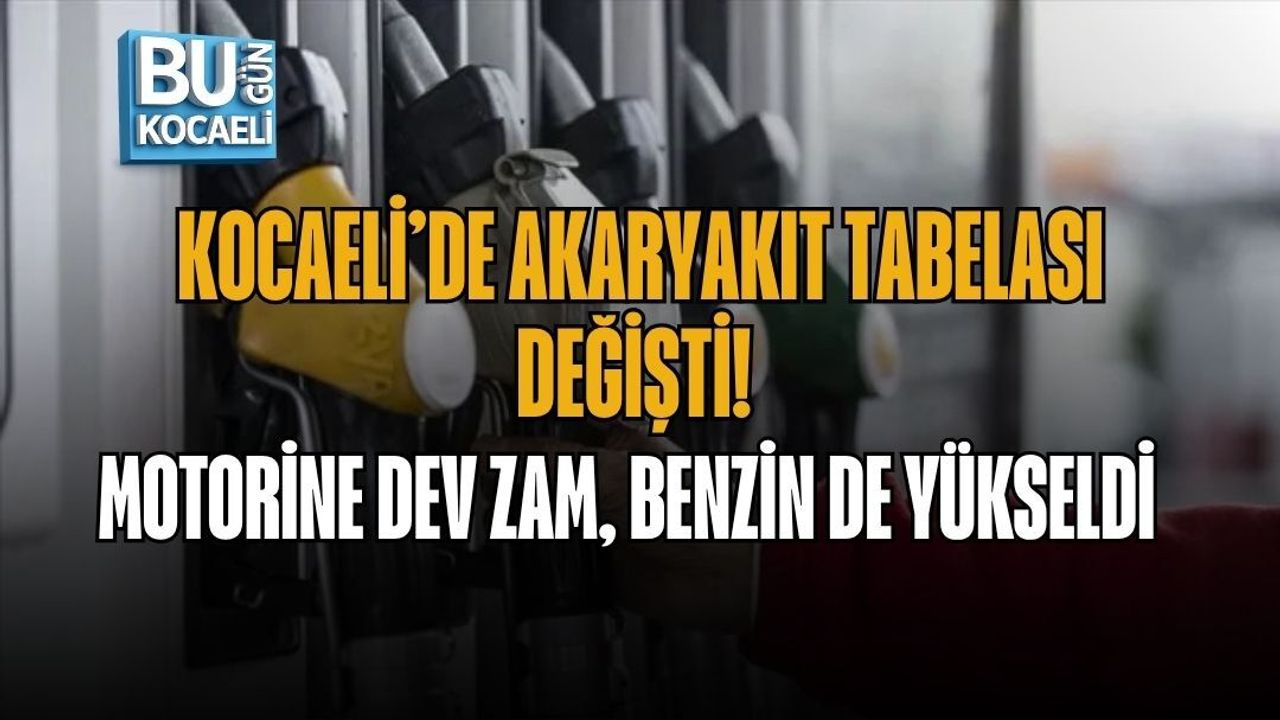 KOCAELİ’DE AKARYAKIT TABELASI DEĞİŞTİ! MOTORİNE DEV ZAM, BENZİN DE YÜKSELDİ