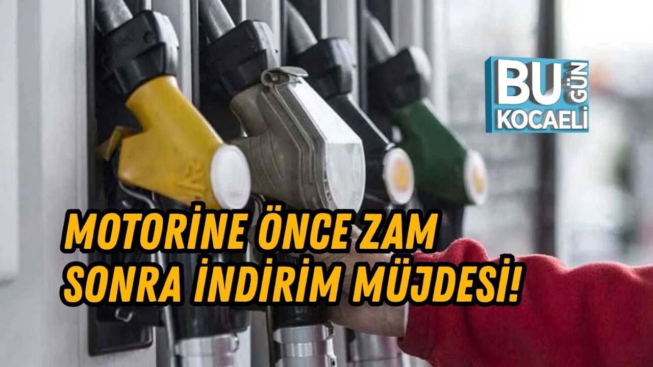 MOTORİNE ÖNCE ZAM SONRA İNDİRİM MÜJDESİ!