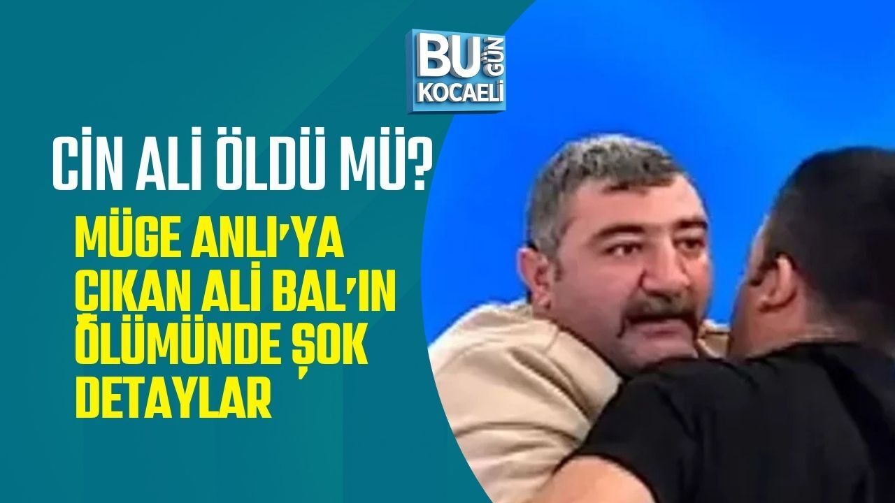 CİN ALİ ÖLDÜ MÜ? MÜGE ANLI’YA ÇIKAN ALİ BAL’IN ÖLÜMÜNDE ŞOK DETAYLAR