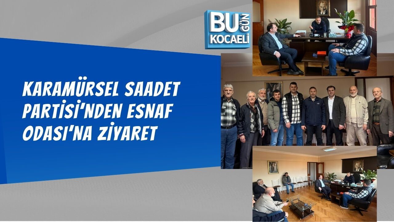 KARAMÜRSEL SAADET PARTİSİ’NDEN ESNAF ODASI’NA ZİYARET