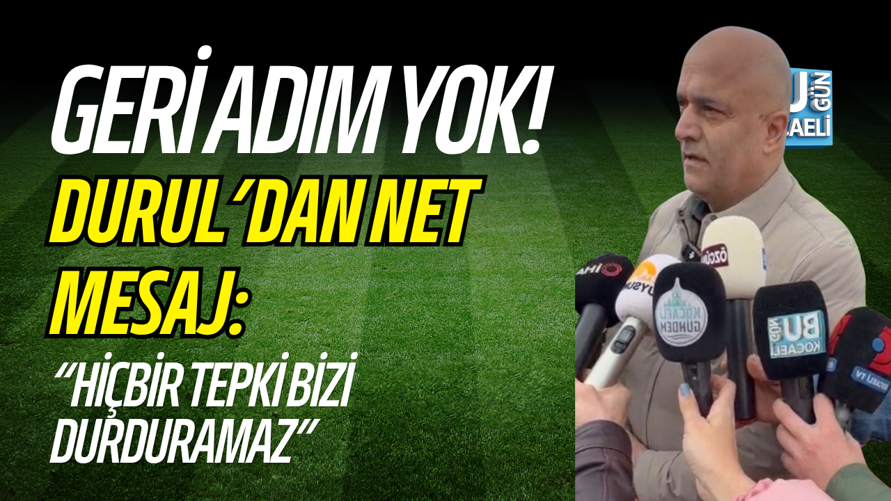 GERİ ADIM YOK! DURUL’DAN NET MESAJ: “HİÇBİR TEPKİ BİZİ DURDURAMAZ”