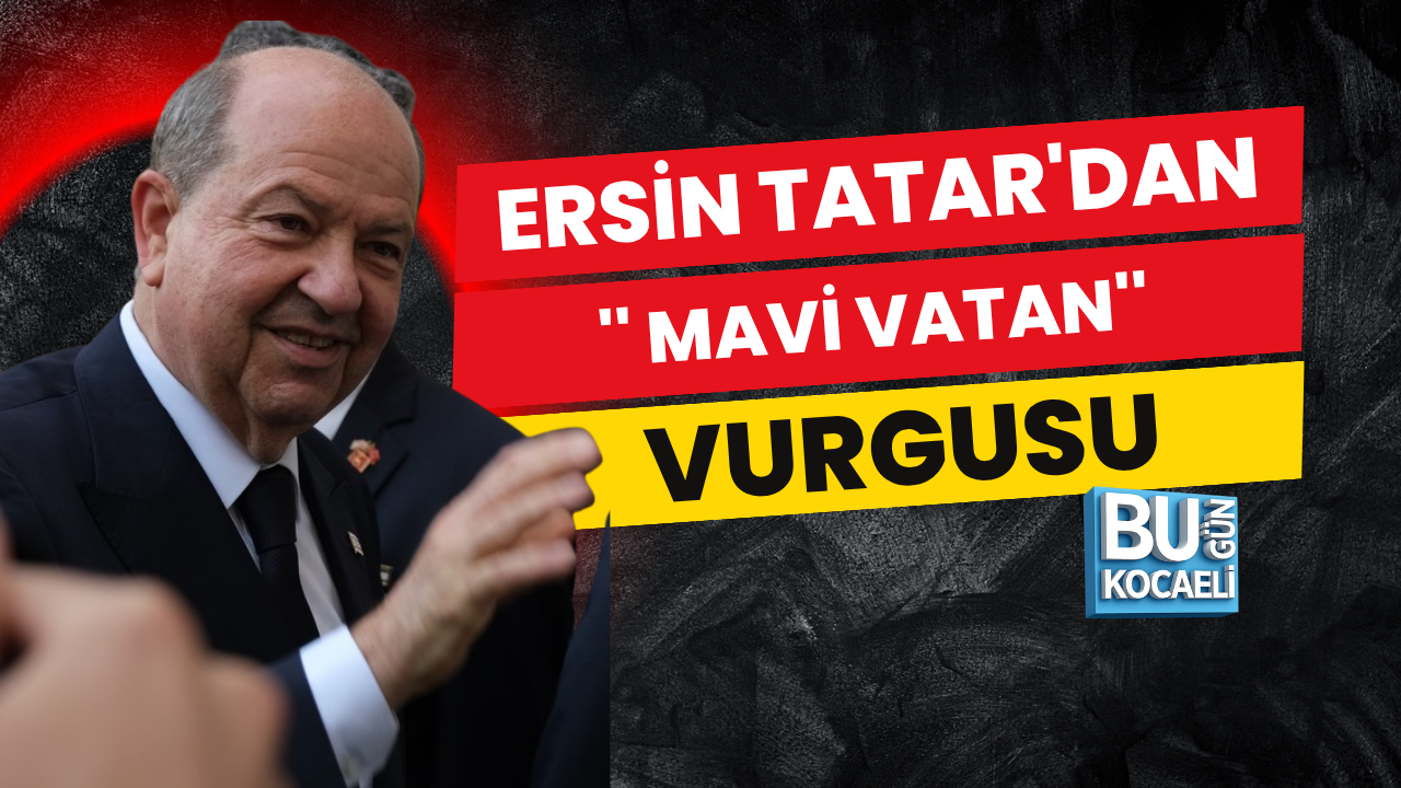 ERSİN TATAR'DAN '' MAVİ VATAN'' VURGUSU