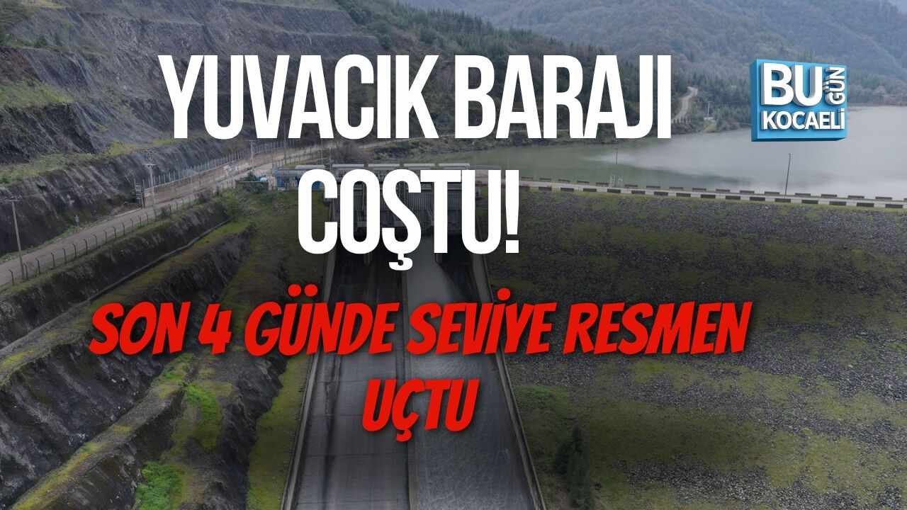 YUVACIK BARAJI COŞTU! SON 4 GÜNDE SEVİYE RESMEN UÇTU
