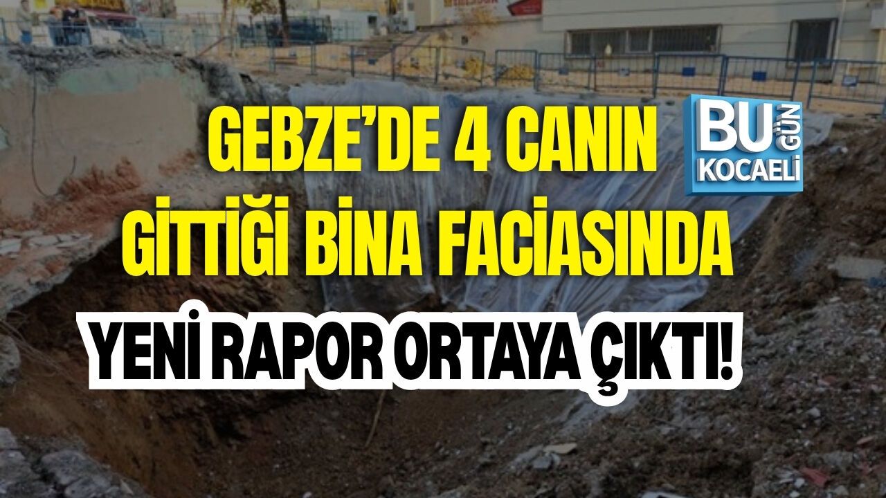 GEBZE’DE 4 CANIN GİTTİĞİ BİNA FACİASINDA YENİ RAPOR ORTAYA ÇIKTI!