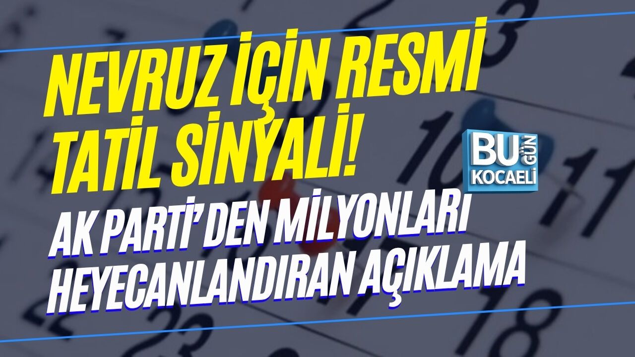 NEVRUZ İÇİN RESMİ TATİL SİNYALİ! AK PARTİ’DEN MİLYONLARI HEYECANLANDIRAN AÇIKLAMA