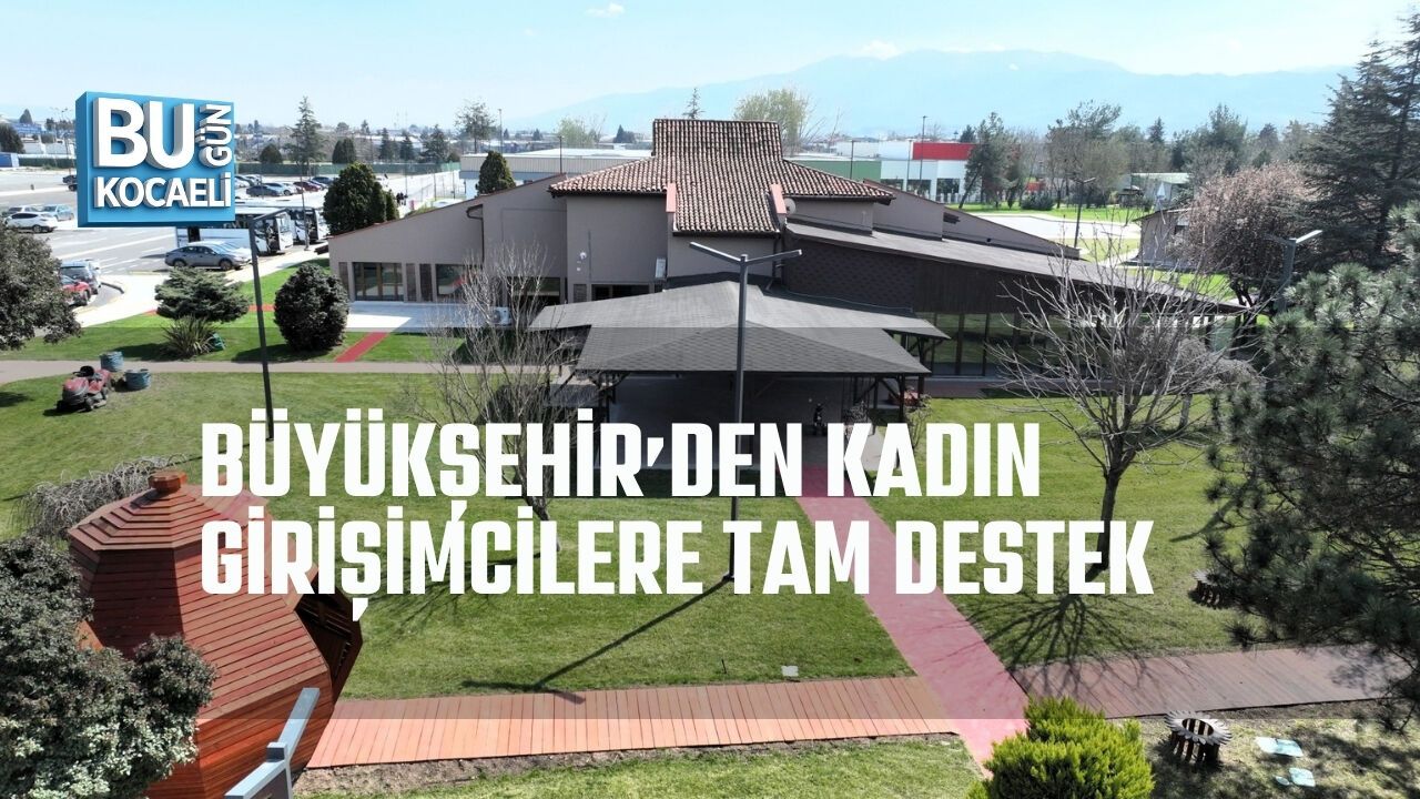 BÜYÜKŞEHİR’DEN KADIN GİRİŞİMCİLERE TAM DESTEK