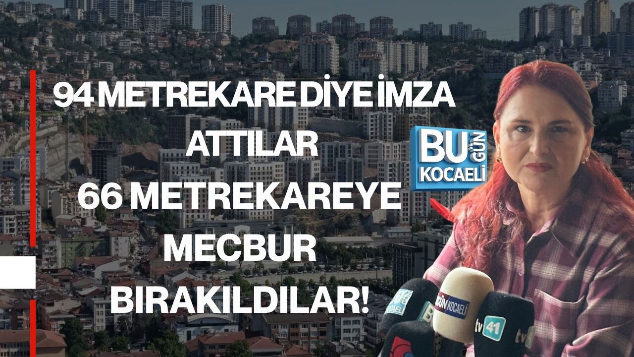 94 METREKARE DİYE İMZA ATTILAR, 66 METREKAREYE MECBUR BIRAKILDILAR!