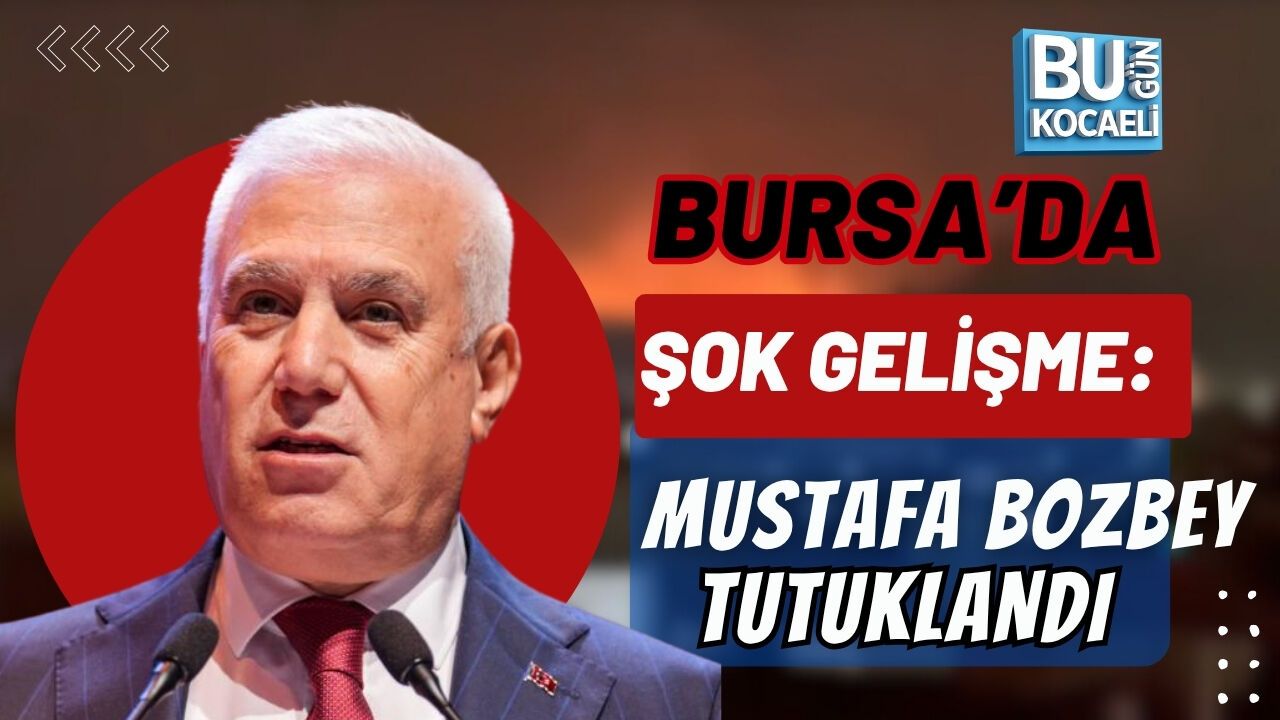 BURSA’DA ŞOK GELİŞME: BAŞKAN MUSTAFA BOZBEY TUTUKLANDI