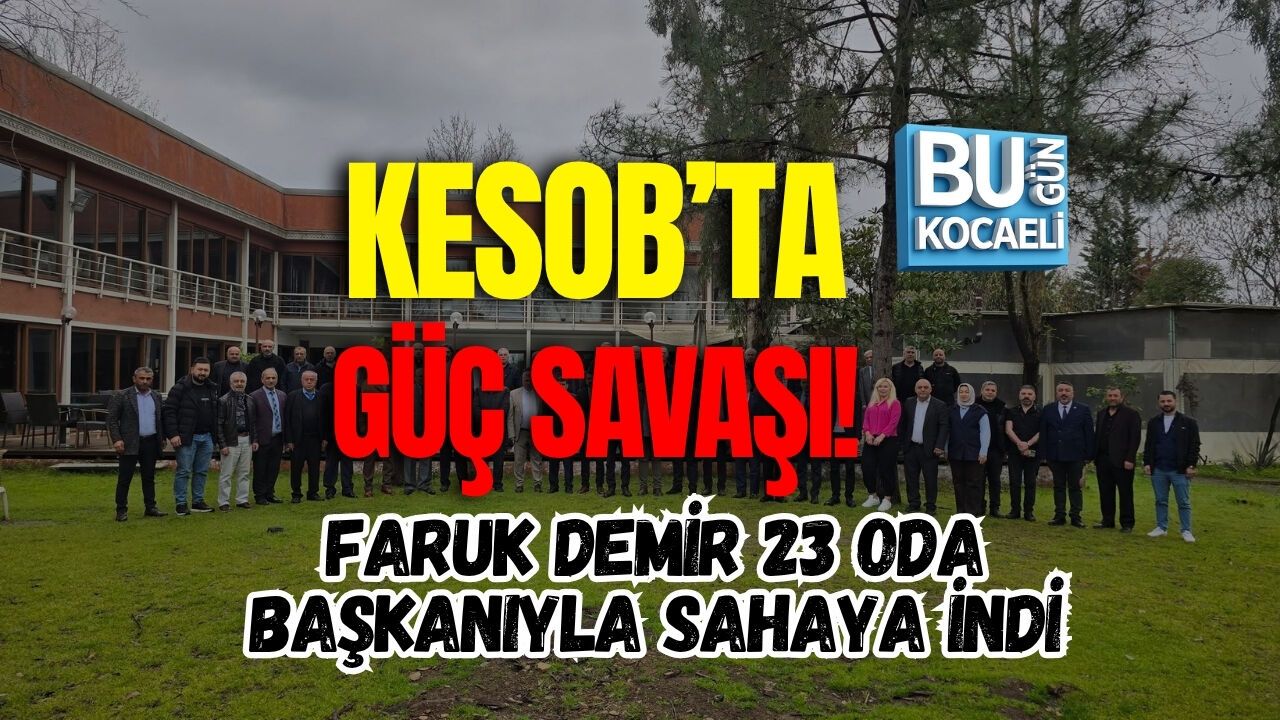 KESOB’TA GÜÇ SAVAŞI! FARUK DEMİR 23 ODA BAŞKANIYLA SAHAYA İNDİ