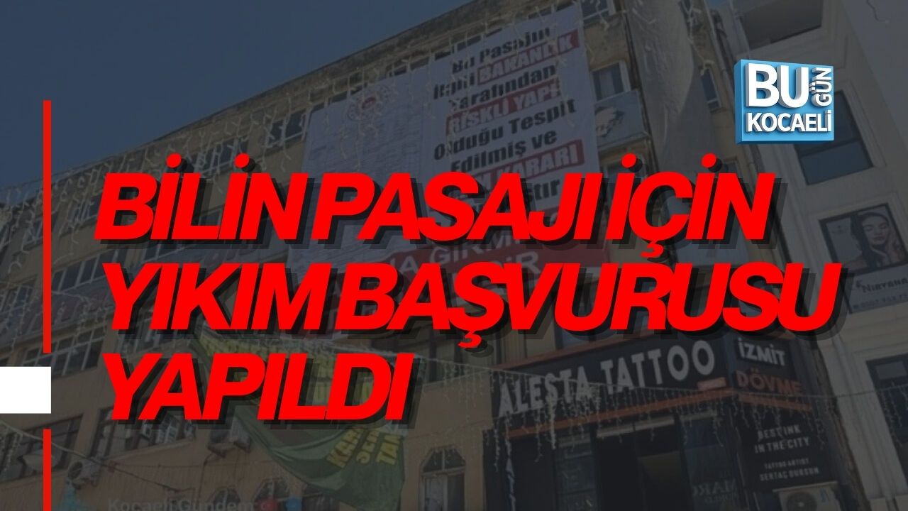 BİLİN PASAJI İÇİN YIKIM BAŞVURUSU YAPILDI