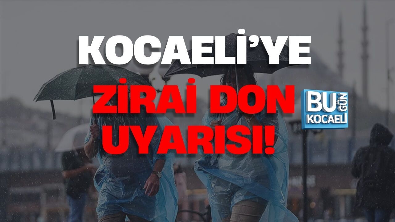 KOCAELİ’YE ZİRAİ DON UYARISI! EN ÇOK O İLÇELER ETKİLENECEK