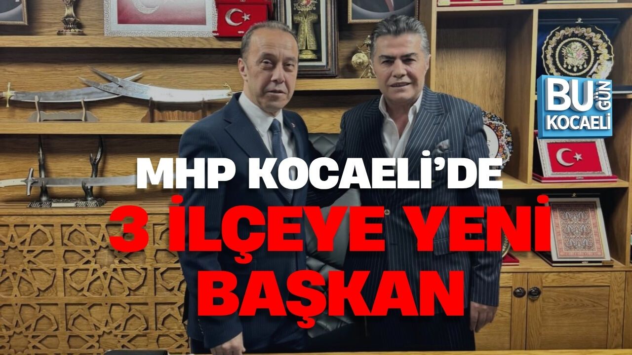 MHP KOCAELİ’DE 3 İLÇEYE YENİ BAŞKAN