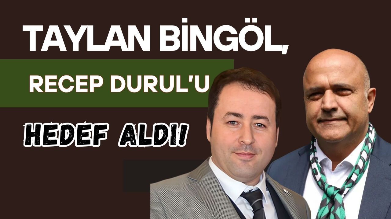 TAYLAN BİNGÖL, RECEP DURUL’U HEDEF ALDI!