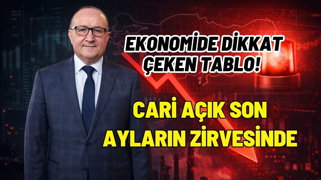 EKONOMİDE DİKKAT ÇEKEN TABLO! CARİ AÇIK SON AYLARIN ZİRVESİNDE