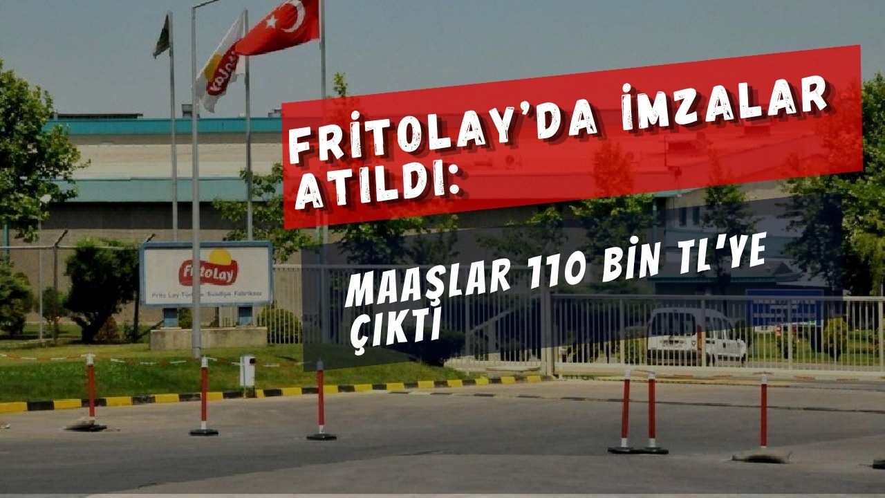 FRİTOLAY’DA İMZALAR ATILDI: MAAŞLAR 110 BİN TL’YE ÇIKTI
