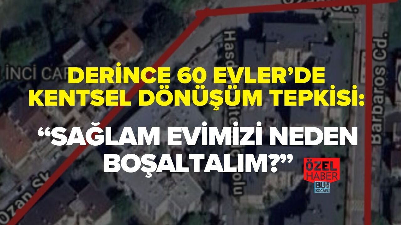 60 EVLER’DE KENTSEL DÖNÜŞÜM TEPKİSİ: “SAĞLAM EVİMİZİ NEDEN BOŞALTALIM?”