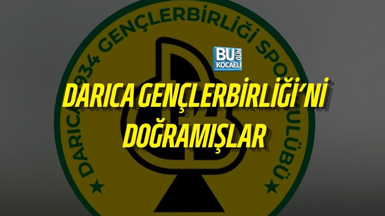 DARICA GENÇLERBİRLİĞİ’Nİ DOĞRAMIŞLAR