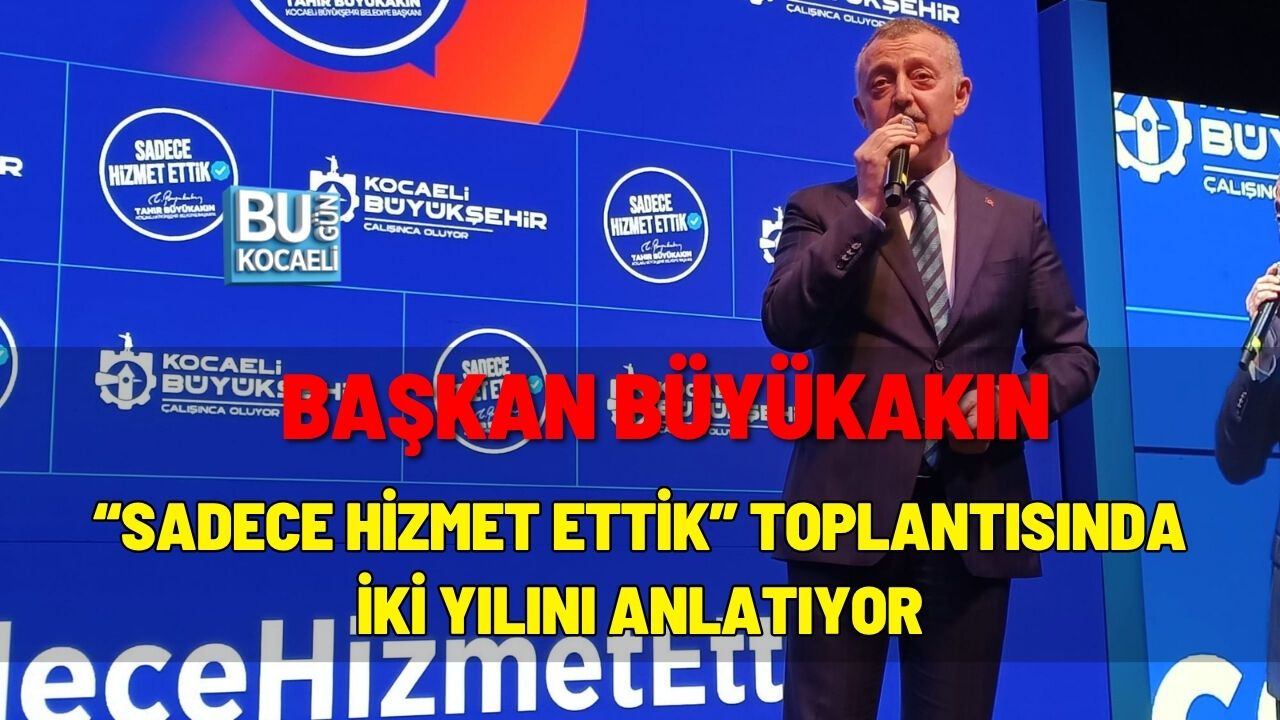 BAŞKAN BÜYÜKAKIN “SADECE HİZMET ETTİK” TOPLANTISINDA İKİ YILINI ANLATIYOR