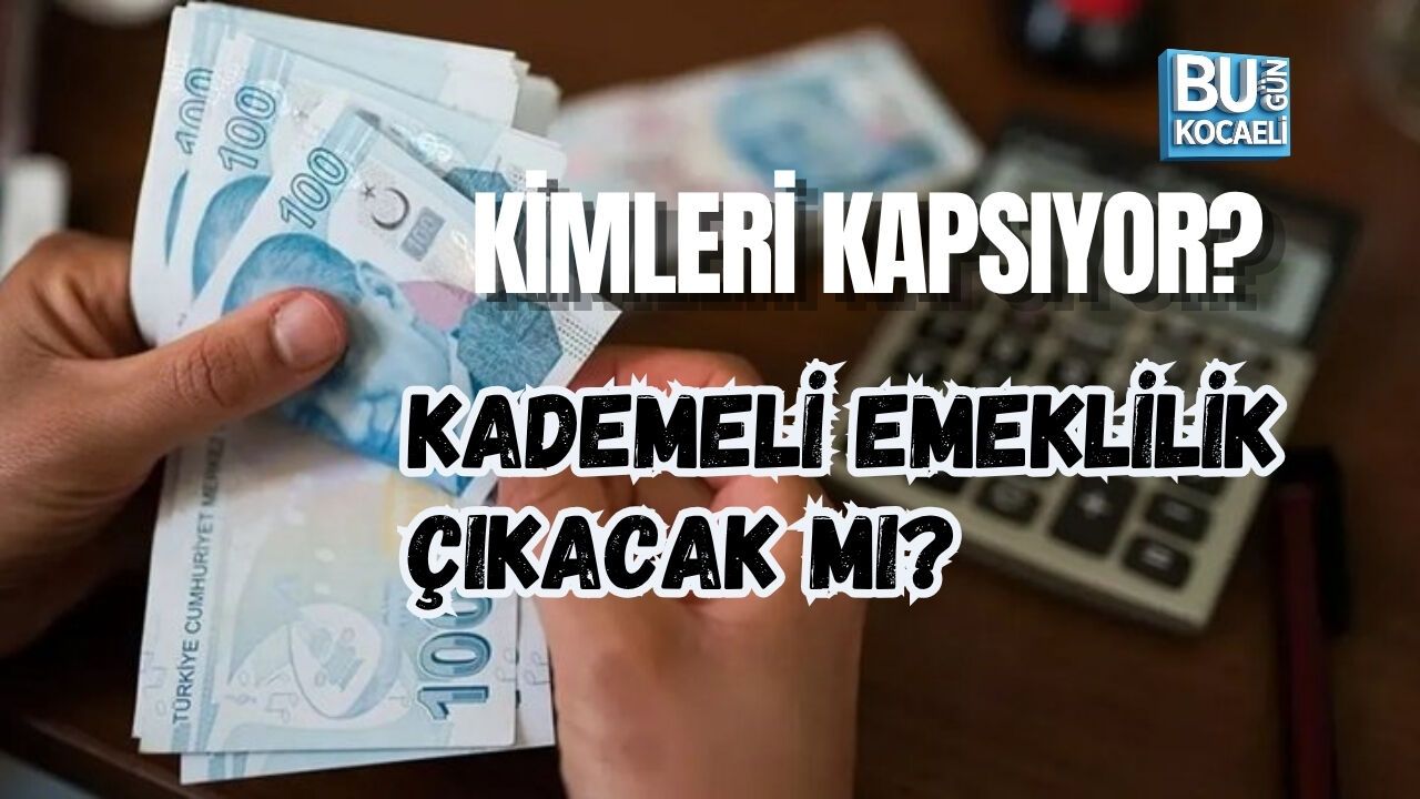 KADEMELİ EMEKLİLİK ÇIKACAK MI? KİMLERİ KAPSIYOR?