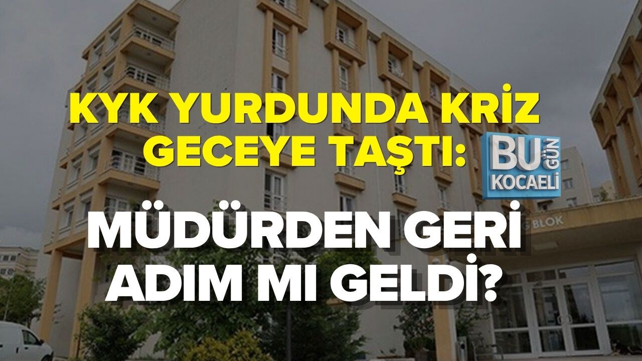 KYK YURDUNDA KRİZ GECEYE TAŞTI: MÜDÜRDEN GERİ ADIM MI GELDİ?