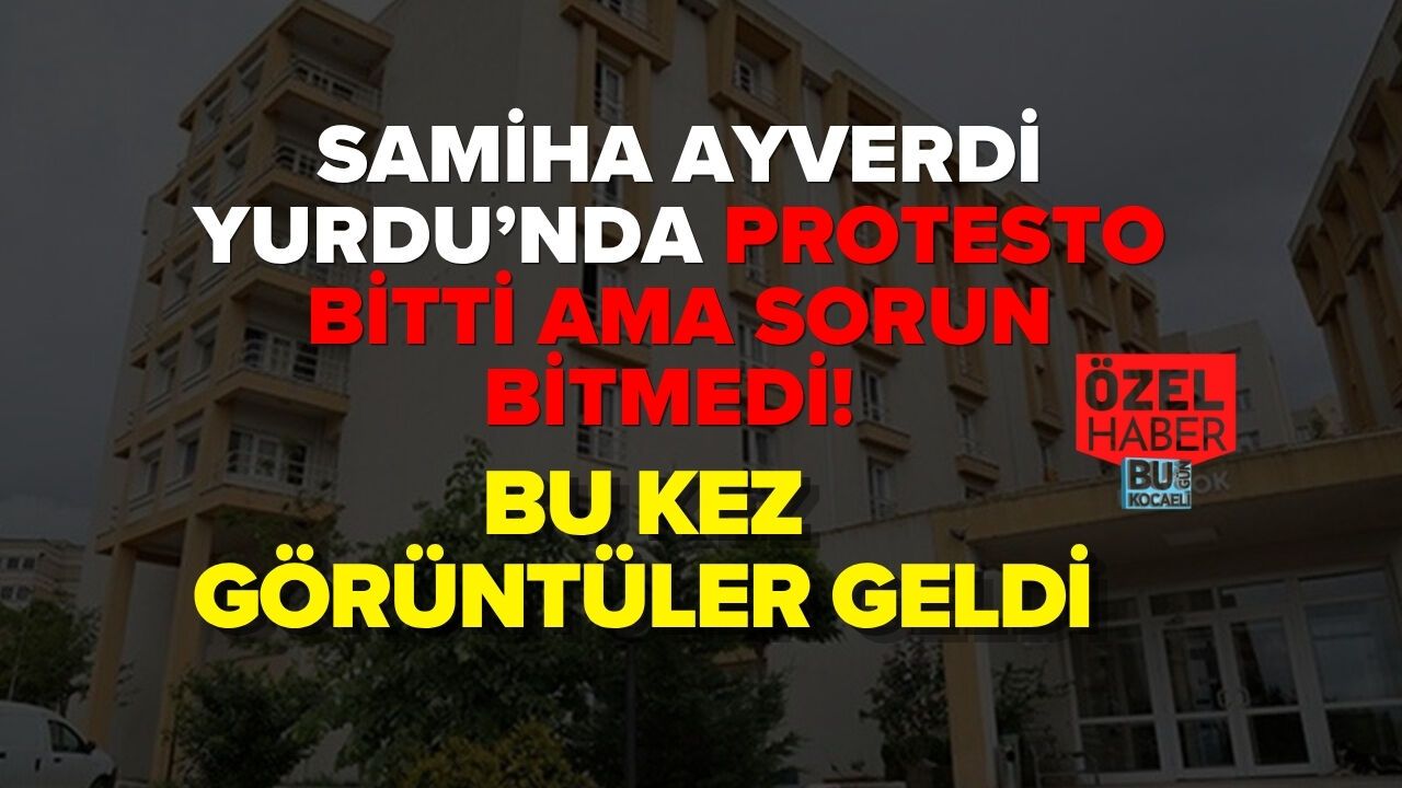 SAMİHA AYVERDİ YURDU’NDA PROTESTO BİTTİ AMA SORUN BİTMEDİ! BU KEZ GÖRÜNTÜLER GELDİ
