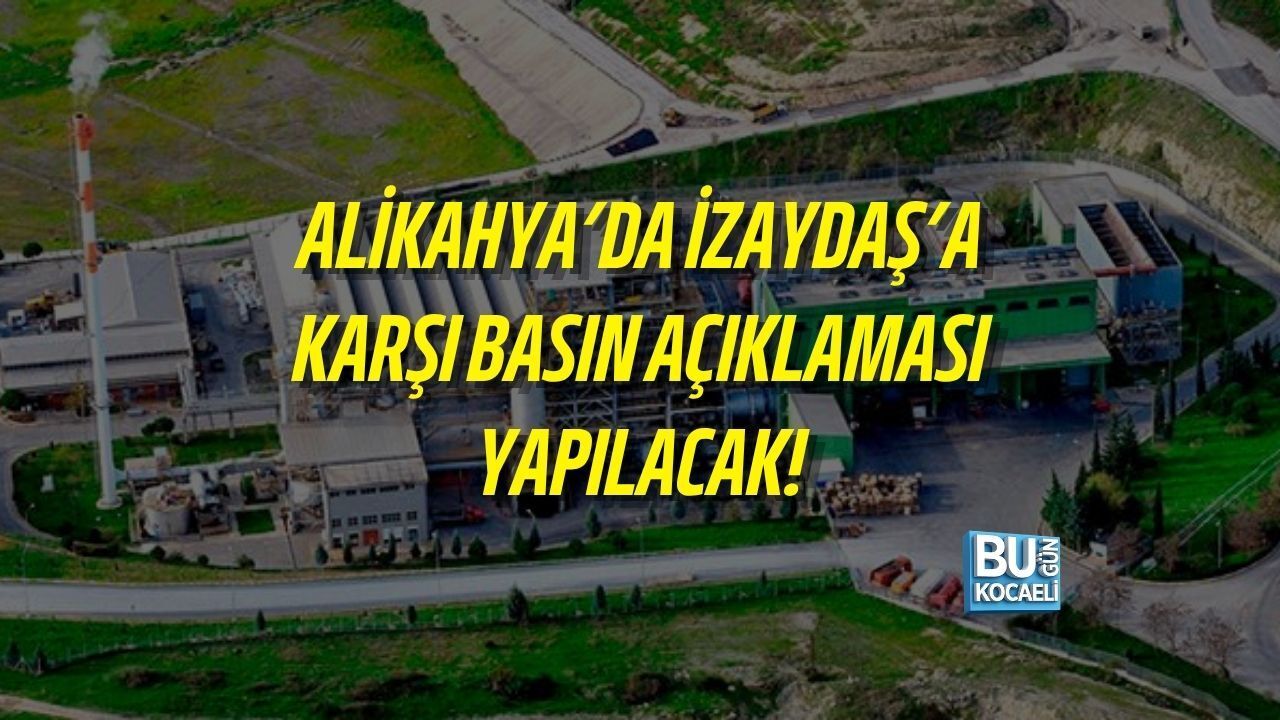 ALİKAHYA’DA İZAYDAŞ’A KARŞI BASIN AÇIKLAMASI YAPILACAK
