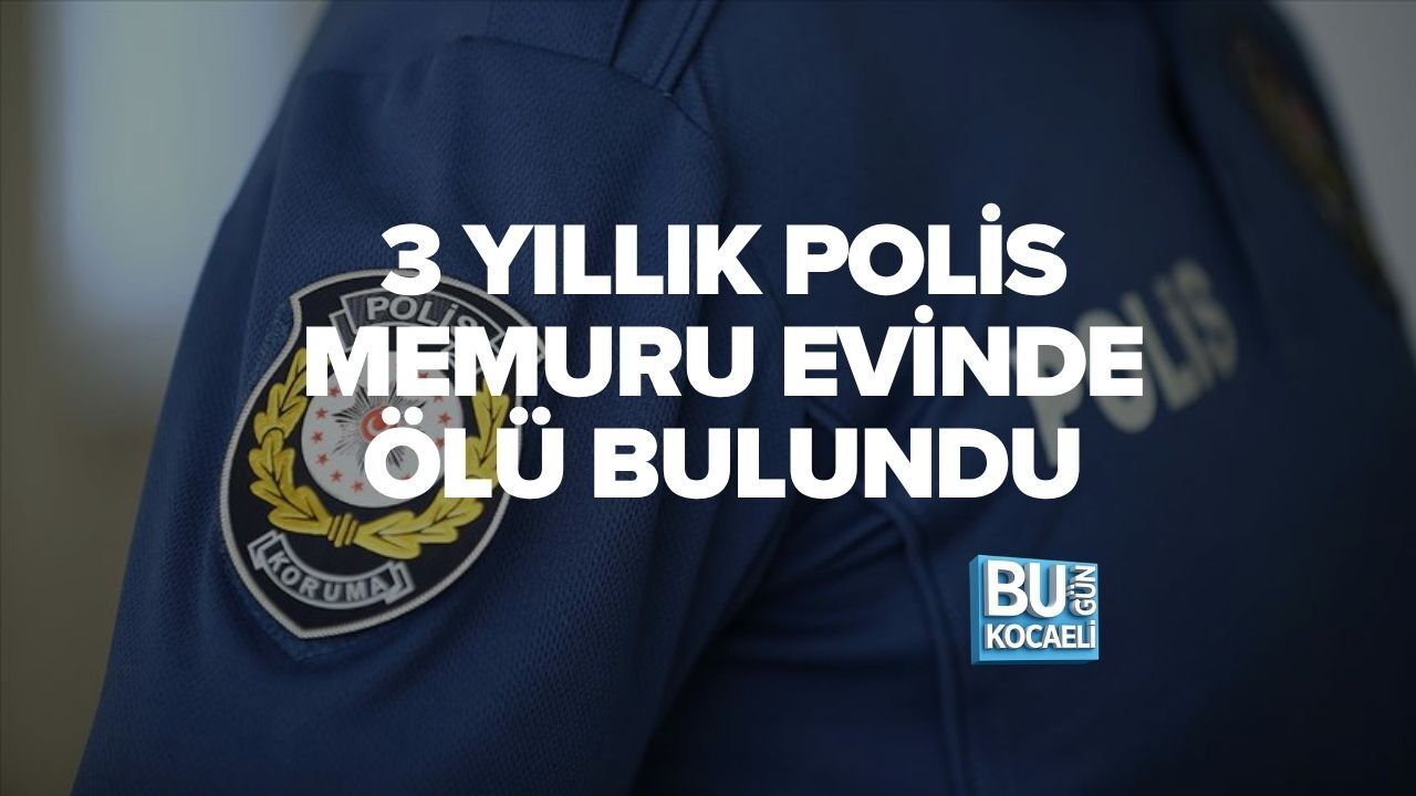 3 YILLIK POLİS MEMURU EVİNDE ÖLÜ BULUNDU