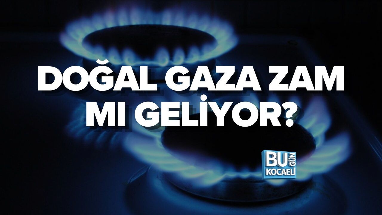 DOĞAL GAZA ZAM MI GELİYOR?