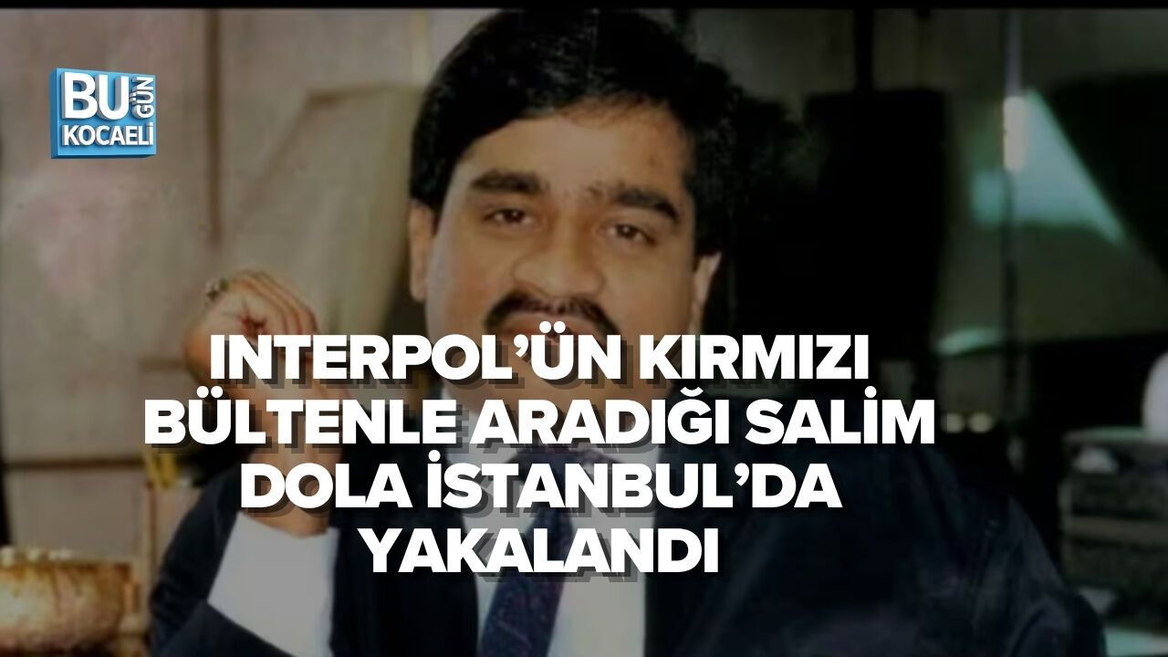 INTERPOL’ÜN KIRMIZI BÜLTENLE ARADIĞI SALİM DOLA İSTANBUL’DA YAKALANDI