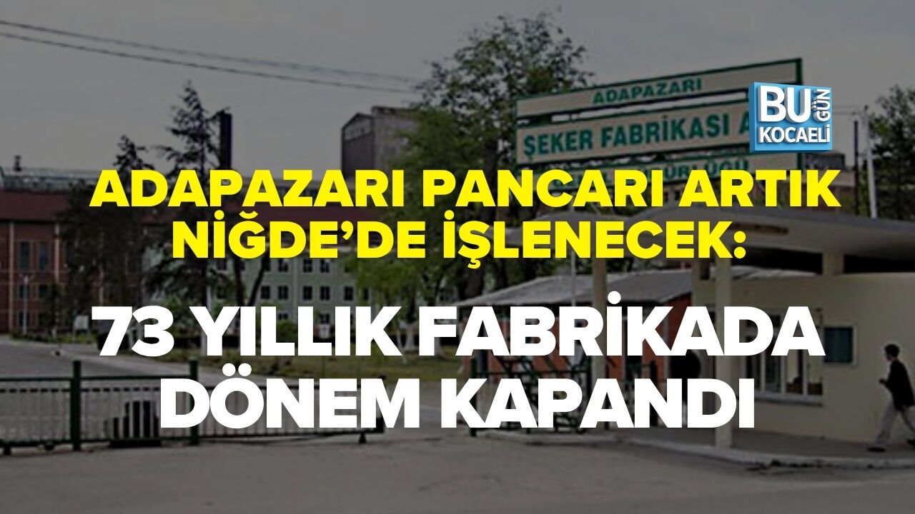 ADAPAZARI PANCARI ARTIK NİĞDE’DE İŞLENECEK: 73 YILLIK FABRİKADA DÖNEM KAPANDI