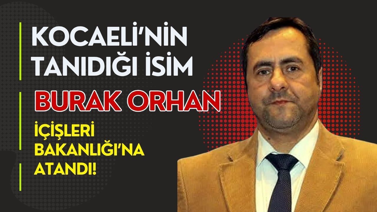 KOCAELİ’NİN TANIDIĞI İSİM BURAK ORHAN İÇİŞLERİ BAKANLIĞI’NA ATANDI!