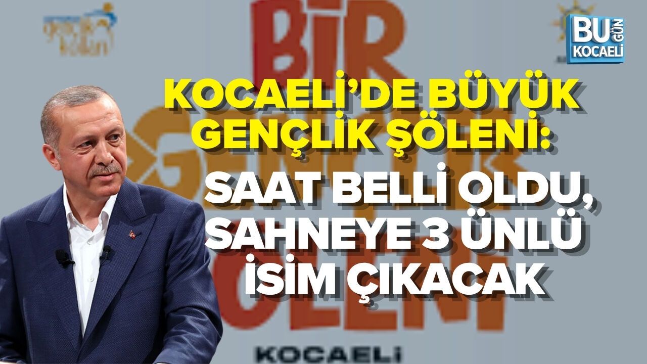 KOCAELİ’DE BÜYÜK GENÇLİK ŞÖLENİ: SAAT BELLİ OLDU, SAHNEYE 3 ÜNLÜ İSİM ÇIKACAK