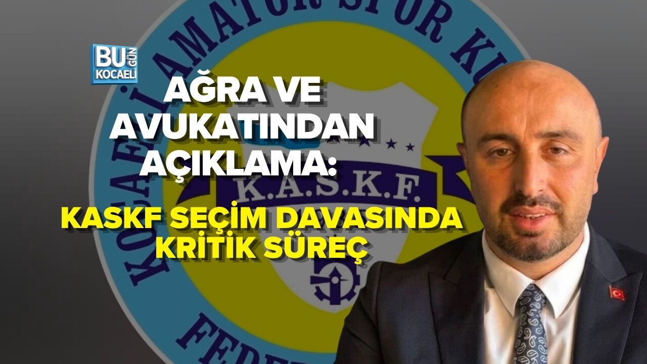 AĞRA VE AVUKATINDAN AÇIKLAMA: KASKF SEÇİM DAVASINDA KRİTİK SÜREÇ