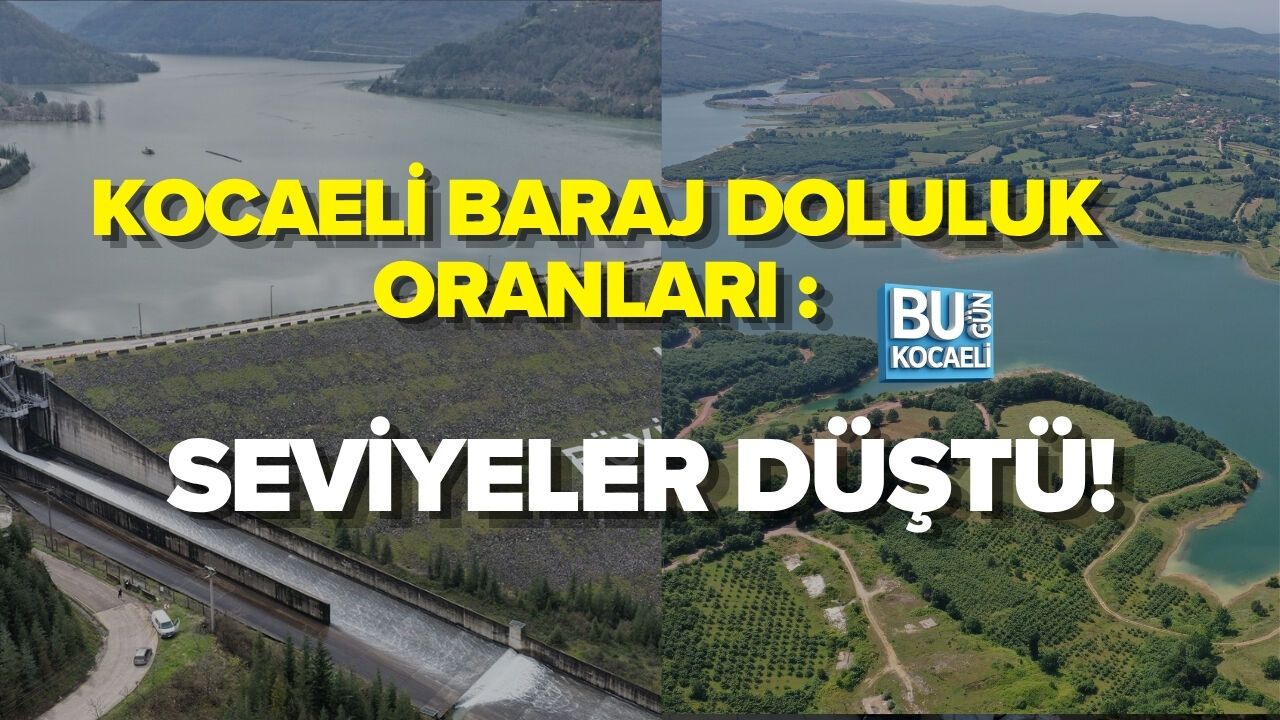 KOCAELİ’DE BARAJ DOLULUK ORANLARI : SEVİYELER DÜŞTÜ