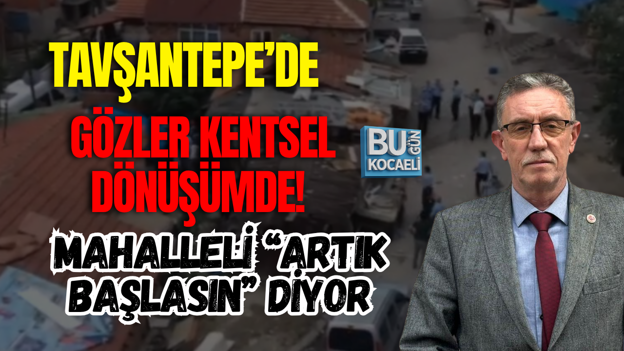 TAVŞANTEPE’DE GÖZLER KENTSEL DÖNÜŞÜMDE! MAHALLELİ “ARTIK BAŞLASIN” DİYOR