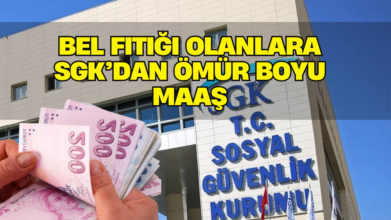 BEL FITIĞI OLANLARA SGK’DAN ÖMÜR BOYU MAAŞ