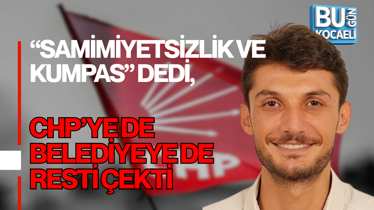 “SAMİMİYETSİZLİK VE KUMPAS” DEDİ, CHP’YE DE BELEDİYEYE DE RESTİ ÇEKTİ