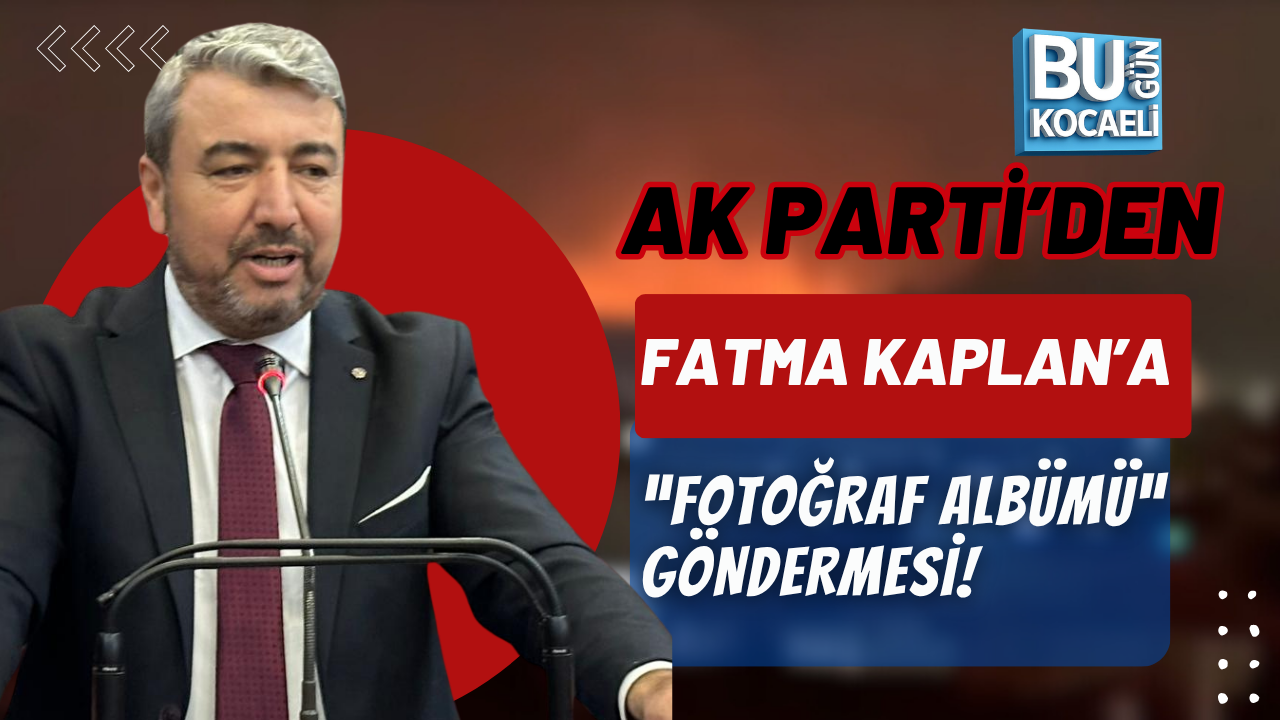 AK PARTİ’DEN FATMA KAPLAN’A “FOTOĞRAF ALBÜMÜ” GÖNDERMESİ!