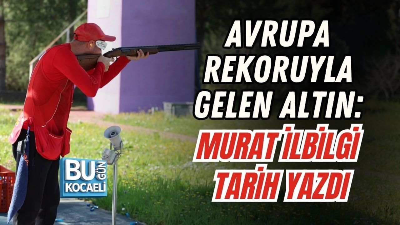 AVRUPA REKORUYLA GELEN ALTIN: MURAT İLBİLGİ TARİH YAZDI