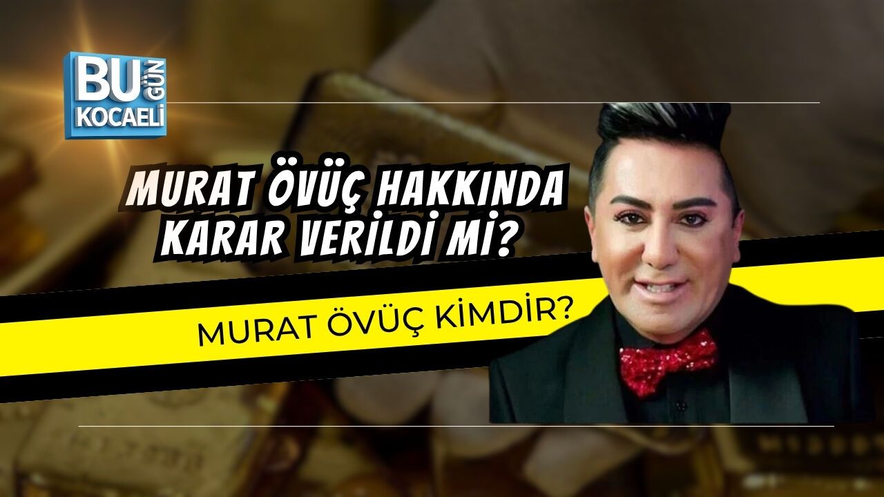 MURAT ÖVÜÇ HAKKINDA KARAR VERİLDİ Mİ? MURAT ÖVÜÇ KİMDİR?