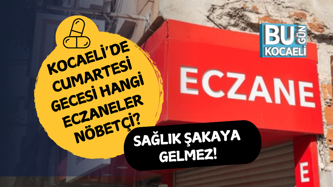 KOCAELİ’DE 25 NİSANDA HANGİ ECZANELER NÖBETÇİ?