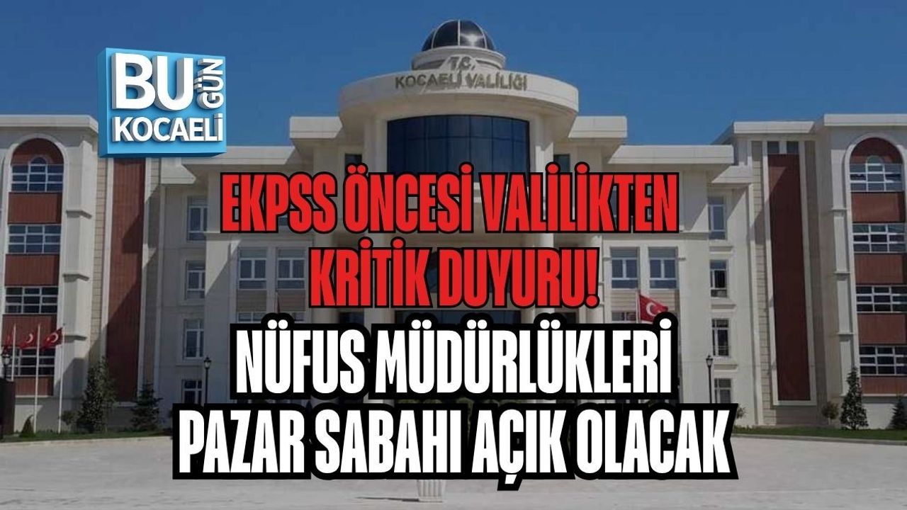 EKPSS ÖNCESİ VALİLİKTEN KRİTİK DUYURU! NÜFUS MÜDÜRLÜKLERİ PAZAR SABAHI AÇIK OLACAK