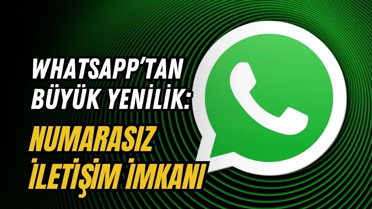 WHATSAPP’TAN BÜYÜK YENİLİK: NUMARASIZ İLETİŞİM İMKANI
